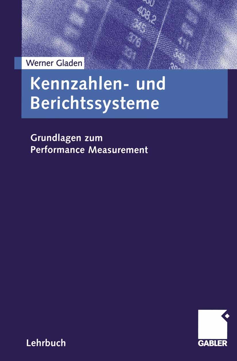 Titlebook: Kennzahlen- und Berichtssysteme; Grundlagen zum Perfo Werner Gladen Book 2001 Betriebswirtschaftlicher Verlag Dr. Th. Gabler GmbH, Wiesbade Titlebook: Kennzahlen- und Berichtssysteme; Grundlagen zum Perfo Werner Gladen Book 2001 Betriebswirtschaftlicher Verlag Dr. Th. Gabler GmbH, Wiesbade