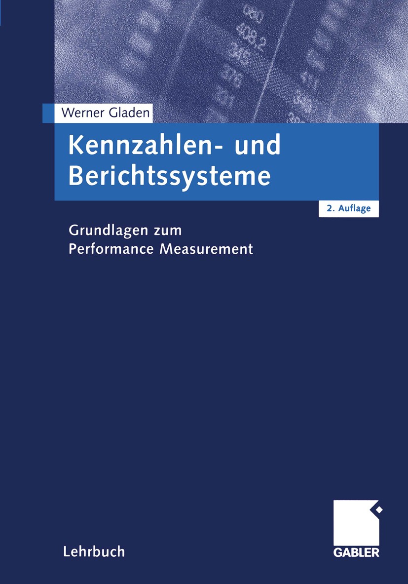 Titlebook: Kennzahlen- und Berichtssysteme; Grundlagen zum Perfo Werner Gladen Textbook 20032nd edition Springer Fachmedien Wiesbaden 2003 Balanced Sc Titlebook: Kennzahlen- und Berichtssysteme; Grundlagen zum Perfo Werner Gladen Textbook 20032nd edition Springer Fachmedien Wiesbaden 2003 Balanced Sc