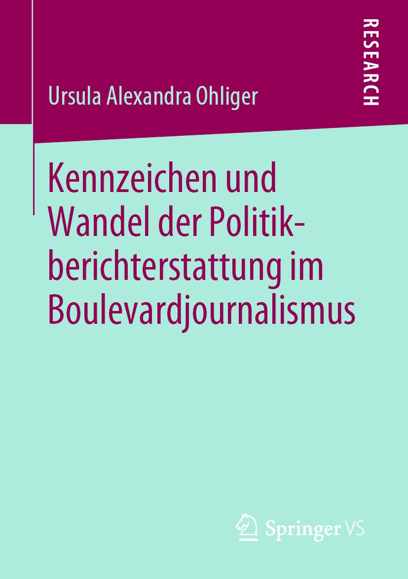 Titlebook: Kennzeichen und Wandel der Politikberichterstattung im Boulevardjournalismus; Ursula Alexandra Ohliger Book 2019 Springer Fachmedien Wiesb Titlebook: Kennzeichen und Wandel der Politikberichterstattung im Boulevardjournalismus; Ursula Alexandra Ohliger Book 2019 Springer Fachmedien Wiesb