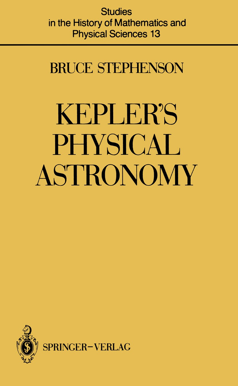 Titlebook: Kepler’s Physical Astronomy; Bruce Stephenson Book 1987 Springer-Verlag New York Inc. 1987 astronomy.logic.moon Titlebook: Kepler’s Physical Astronomy; Bruce Stephenson Book 1987 Springer-Verlag New York Inc. 1987 astronomy.logic.moon