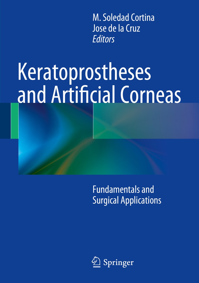 Titlebook: Keratoprostheses and Artificial Corneas; Fundamentals and Sur M. Soledad Cortina,Jose de la Cruz Book 2015 Springer-Verlag Berlin Heidelber Titlebook: Keratoprostheses and Artificial Corneas; Fundamentals and Sur M. Soledad Cortina,Jose de la Cruz Book 2015 Springer-Verlag Berlin Heidelber