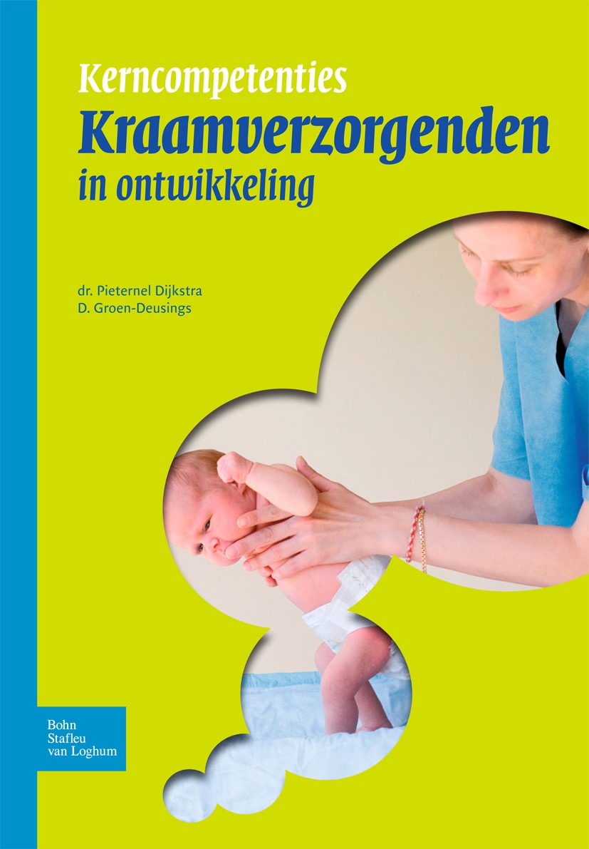 Titlebook: Kerncompetenties kraamverzorgenden in ontwikkeling; Pieternel Dijkstra,Desirée Groen-Deusings Book 2010Latest edition Bohn Stafleu van Log Titlebook: Kerncompetenties kraamverzorgenden in ontwikkeling; Pieternel Dijkstra,Desirée Groen-Deusings Book 2010Latest edition Bohn Stafleu van Log