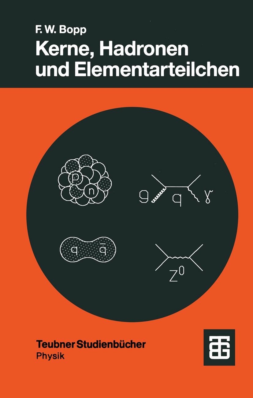 Titlebook: Kerne, Hadronen und Elementarteilchen; Eine Einführung Fritz W. Bopp Textbook 1989 B. G. Teubner Stuttgart 1989 Entwicklung.Hadron.Handel.M Titlebook: Kerne, Hadronen und Elementarteilchen; Eine Einführung Fritz W. Bopp Textbook 1989 B. G. Teubner Stuttgart 1989 Entwicklung.Hadron.Handel.M