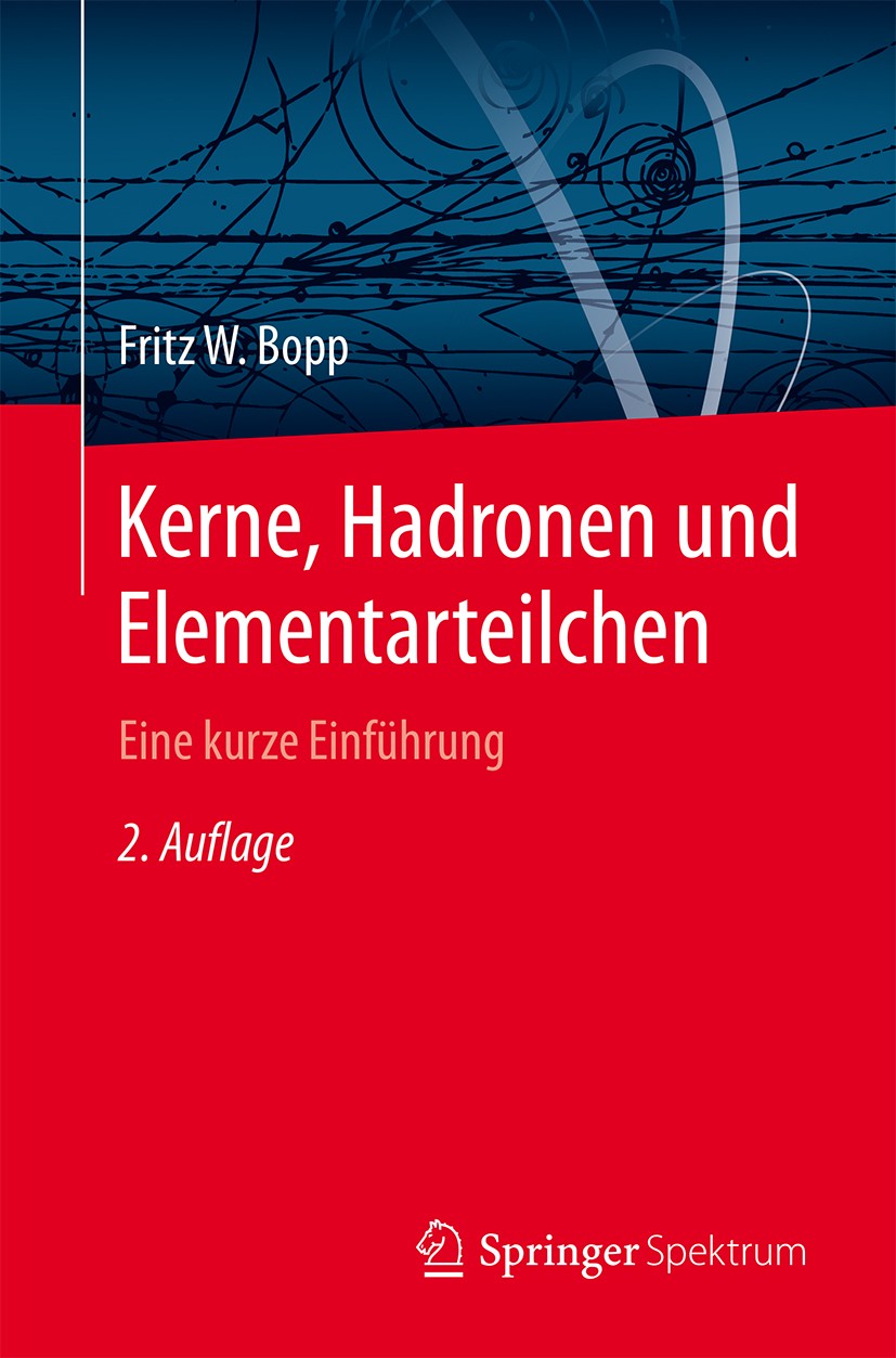 Titlebook: Kerne, Hadronen und Elementarteilchen; Eine kurze Einführun Fritz W. Bopp Textbook 2015Latest edition Springer-Verlag Berlin Heidelberg 201 Titlebook: Kerne, Hadronen und Elementarteilchen; Eine kurze Einführun Fritz W. Bopp Textbook 2015Latest edition Springer-Verlag Berlin Heidelberg 201