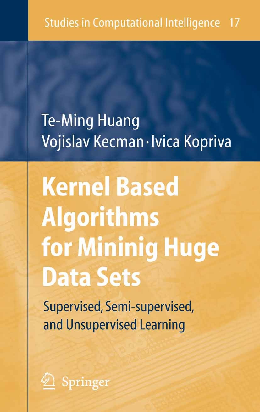 Titlebook: Kernel Based Algorithms for Mining Huge Data Sets; Supervised, Semi-sup Te-Ming Huang,Vojislav Kecman,Ivica Kopriva Book 2006 Springer-Verl Titlebook: Kernel Based Algorithms for Mining Huge Data Sets; Supervised, Semi-sup Te-Ming Huang,Vojislav Kecman,Ivica Kopriva Book 2006 Springer-Verl