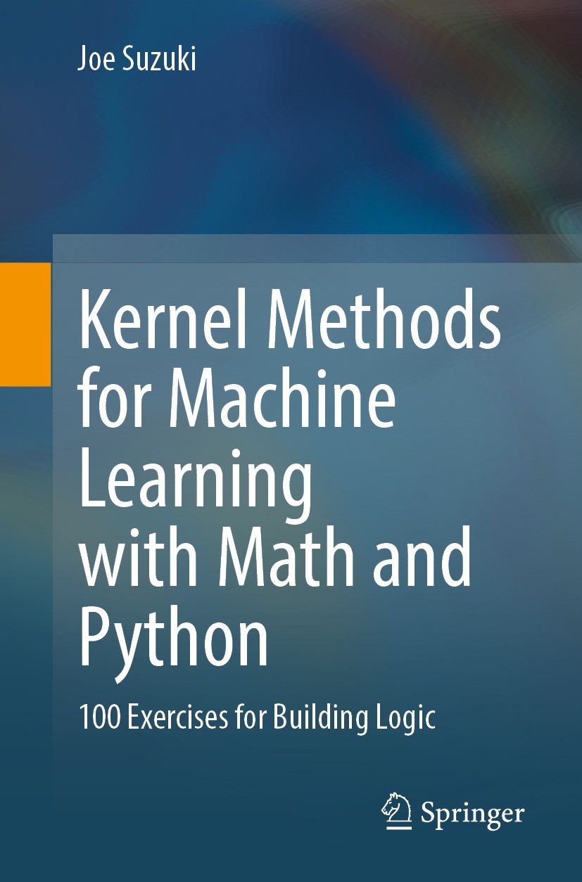 Titlebook: Kernel Methods for Machine Learning with Math and Python; 100 Exercises for Bu Joe Suzuki Textbook 2022 The Editor(s) (if applicable) and T Titlebook: Kernel Methods for Machine Learning with Math and Python; 100 Exercises for Bu Joe Suzuki Textbook 2022 The Editor(s) (if applicable) and T