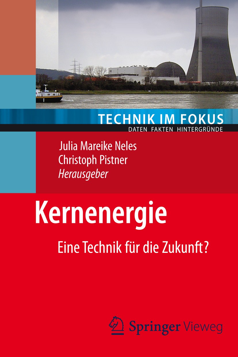 Titlebook: Kernenergie; Eine Technik für die Julia Mareike Neles,Christoph Pistner Book 2012 Springer-Verlag Berlin Heidelberg 2012 Atomkraft.Energie. Titlebook: Kernenergie; Eine Technik für die Julia Mareike Neles,Christoph Pistner Book 2012 Springer-Verlag Berlin Heidelberg 2012 Atomkraft.Energie.