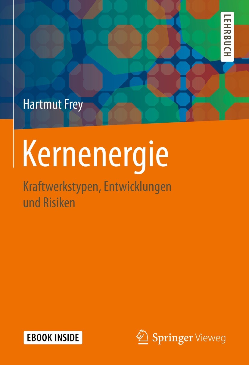 Titlebook: Kernenergie; Kraftwerkstypen, Ent Hartmut Frey Textbook 2021 Springer Fachmedien Wiesbaden GmbH, ein Teil von Springer Nature 2021 Atomkraf Titlebook: Kernenergie; Kraftwerkstypen, Ent Hartmut Frey Textbook 2021 Springer Fachmedien Wiesbaden GmbH, ein Teil von Springer Nature 2021 Atomkraf