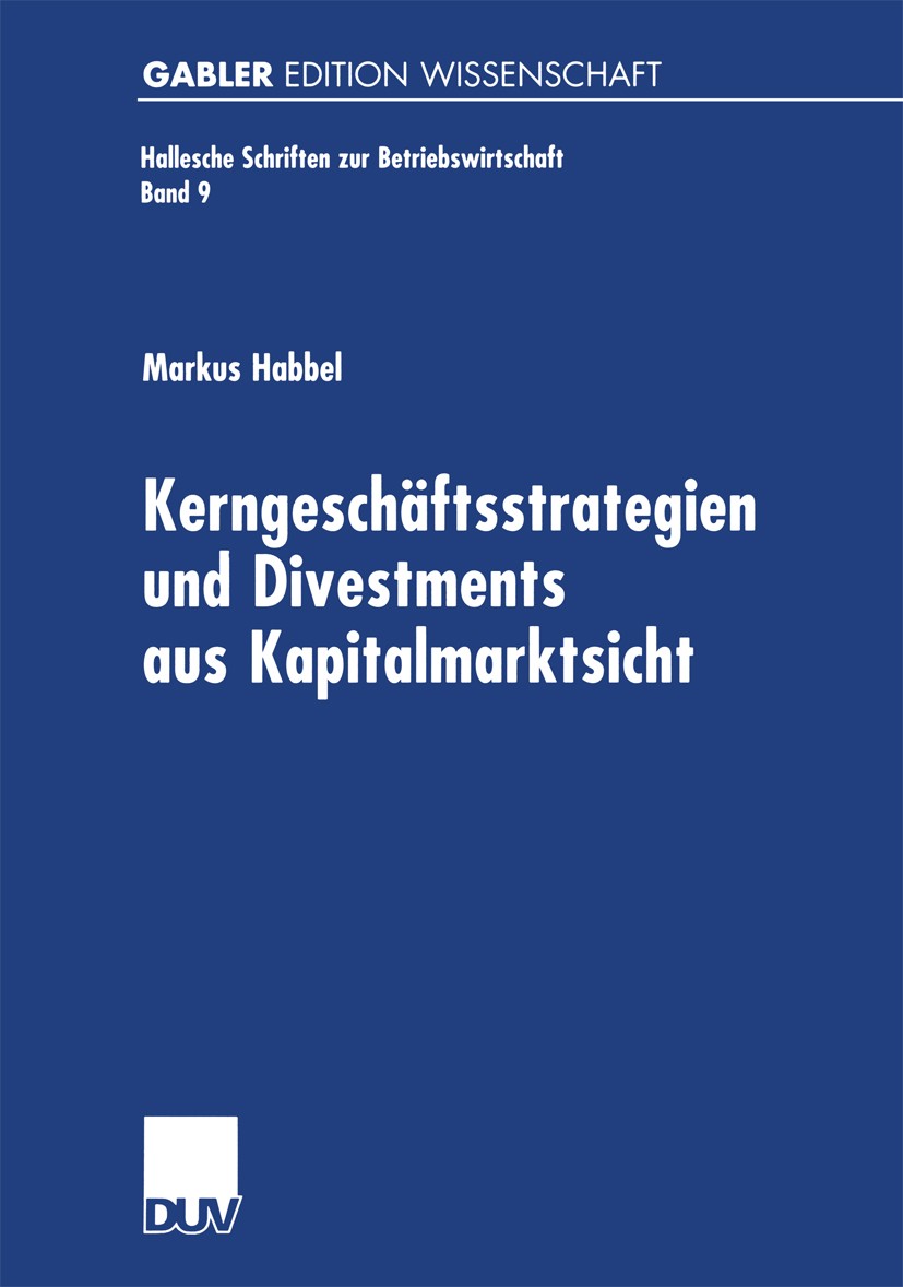 Titlebook: Kerngeschäftsstrategien und Divestments aus Kapitalmarktsicht; Markus Habbel Book 2000 Springer Fachmedien Wiesbaden 2000 Hallesche Schrif Titlebook: Kerngeschäftsstrategien und Divestments aus Kapitalmarktsicht; Markus Habbel Book 2000 Springer Fachmedien Wiesbaden 2000 Hallesche Schrif