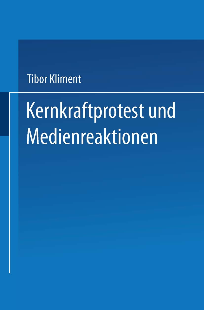 Titlebook: Kernkraftprotest und Medienreaktionen; Deutungsmuster einer Tibor Kliment Book 1994 Springer Fachmedien Wiesbaden 1994 Kommunikation.Massen Titlebook: Kernkraftprotest und Medienreaktionen; Deutungsmuster einer Tibor Kliment Book 1994 Springer Fachmedien Wiesbaden 1994 Kommunikation.Massen