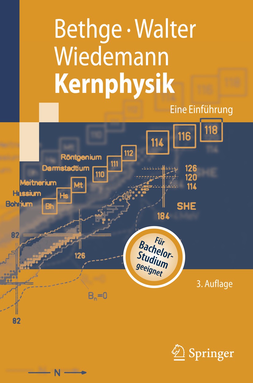 Titlebook: Kernphysik; Eine Einführung Klaus Bethge,Gertrud Walter,Bernhard Wiedemann Textbook 2008Latest edition Springer-Verlag Berlin Heidelberg 20 Titlebook: Kernphysik; Eine Einführung Klaus Bethge,Gertrud Walter,Bernhard Wiedemann Textbook 2008Latest edition Springer-Verlag Berlin Heidelberg 20