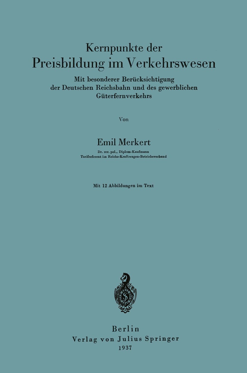 Titlebook: Kernpunkte der Preisbildung im Verkehrswesen; Mit besonderer Berüc Emil Merkert Book 1937 Verlag von Julius Springer 1937 Eisenbahn.Verkehr Titlebook: Kernpunkte der Preisbildung im Verkehrswesen; Mit besonderer Berüc Emil Merkert Book 1937 Verlag von Julius Springer 1937 Eisenbahn.Verkehr