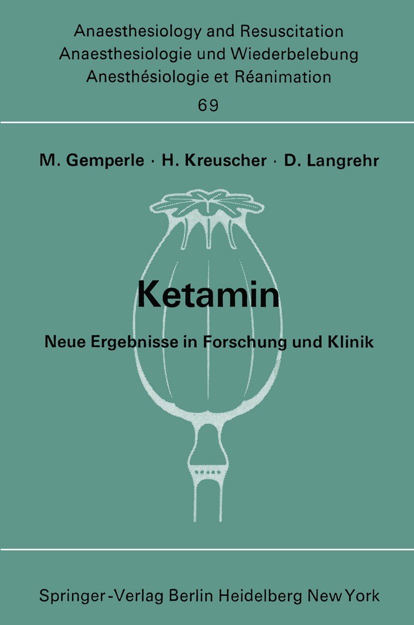 Titlebook: Ketamin; Neue Ergebnisse in F M. Gemperle,H. Kreuscher,D. Langrehr Book 1973 Springer-Verlag Berlin Heidelberg 1973 Analgesie.Anästhesie.Au Titlebook: Ketamin; Neue Ergebnisse in F M. Gemperle,H. Kreuscher,D. Langrehr Book 1973 Springer-Verlag Berlin Heidelberg 1973 Analgesie.Anästhesie.Au