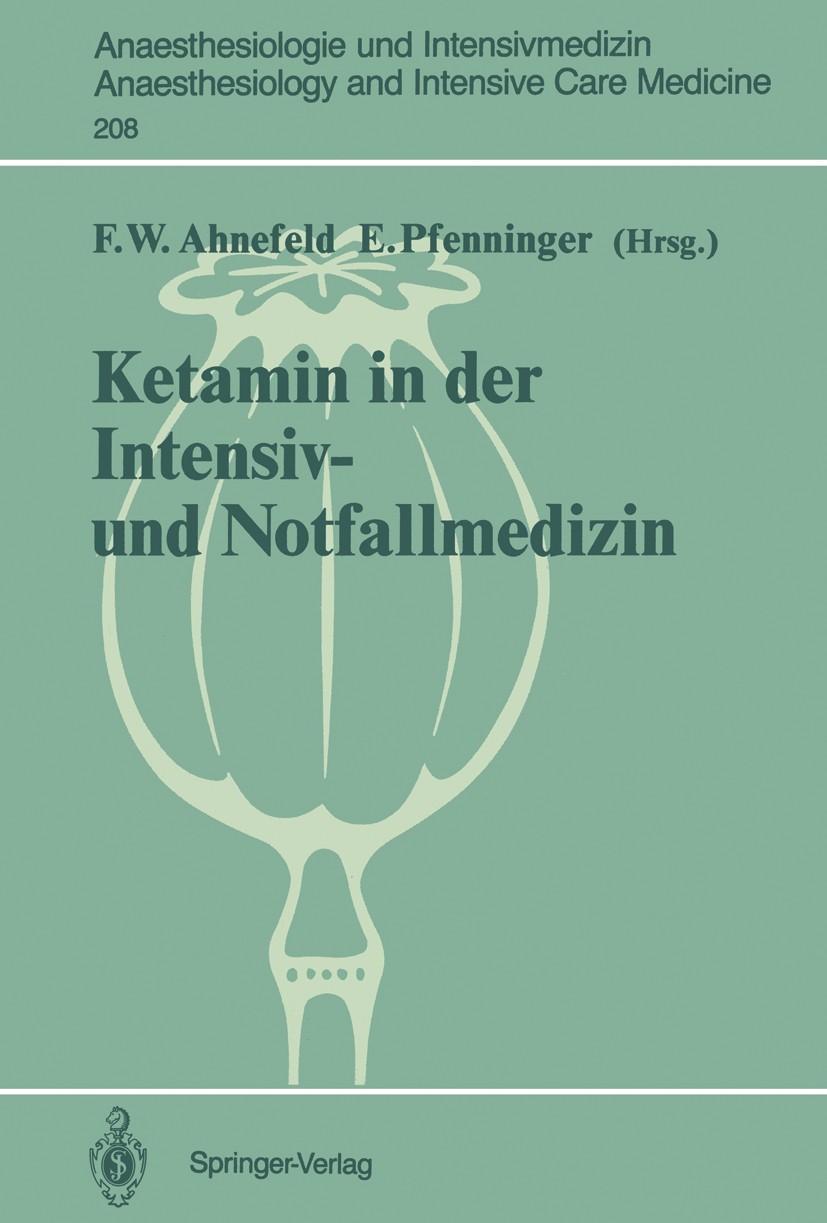 Titlebook: Ketamin in der Intensiv- und Notfallmedizin; Friedrich Wilhelm Ahnefeld,Ernst Pfenninger Book 1989 Springer-Verlag Berlin Heidelberg 1989 Titlebook: Ketamin in der Intensiv- und Notfallmedizin; Friedrich Wilhelm Ahnefeld,Ernst Pfenninger Book 1989 Springer-Verlag Berlin Heidelberg 1989