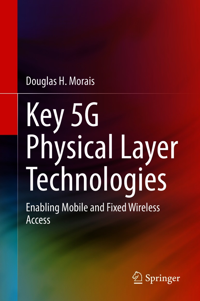 Titlebook: Key 5G Physical Layer Technologies; Enabling Mobile and Douglas H. Morais Book 20201st edition Springer Nature Switzerland AG 2020 Mobile Titlebook: Key 5G Physical Layer Technologies; Enabling Mobile and Douglas H. Morais Book 20201st edition Springer Nature Switzerland AG 2020 Mobile