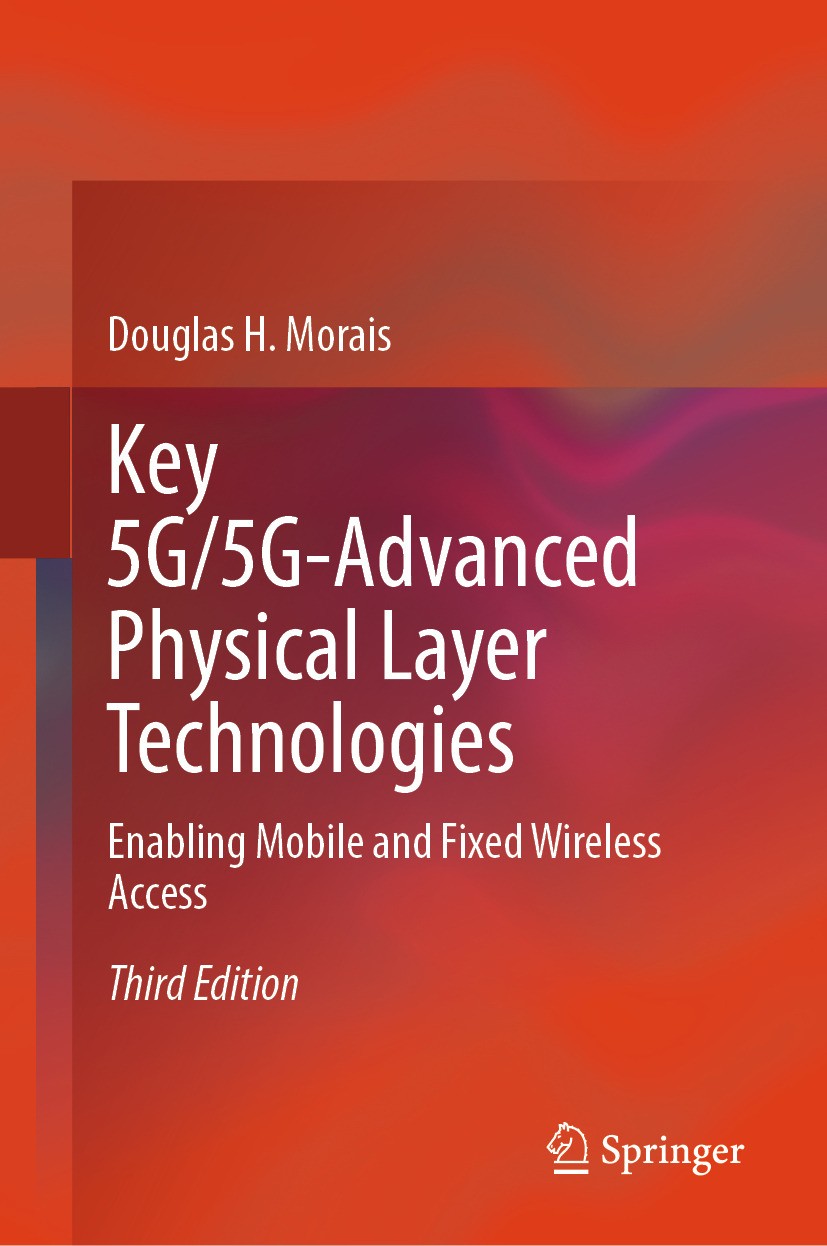 Titlebook: Key 5G/5G-Advanced Physical Layer Technologies; Enabling Mobile and Douglas H. Morais Textbook 2024Latest edition The Editor(s) (if applic Titlebook: Key 5G/5G-Advanced Physical Layer Technologies; Enabling Mobile and Douglas H. Morais Textbook 2024Latest edition The Editor(s) (if applic