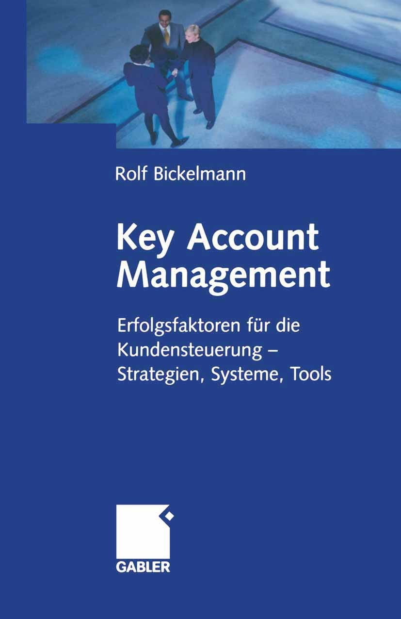 Titlebook: Key Account Management; Erfolgsfaktoren für Rolf E. Bickelmann Book 2001 Betriebswirtschaftlicher Verlag Dr. Th. Gabler GmbH, Wiesbaden 20 Titlebook: Key Account Management; Erfolgsfaktoren für Rolf E. Bickelmann Book 2001 Betriebswirtschaftlicher Verlag Dr. Th. Gabler GmbH, Wiesbaden 20