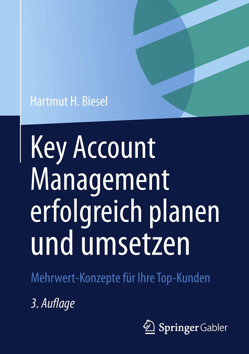 Titlebook: Key Account Management erfolgreich planen und umsetzen; Mehrwert-Konzepte fü Hartmut H. Biesel Book 2013Latest edition Springer Fachmedien Titlebook: Key Account Management erfolgreich planen und umsetzen; Mehrwert-Konzepte fü Hartmut H. Biesel Book 2013Latest edition Springer Fachmedien