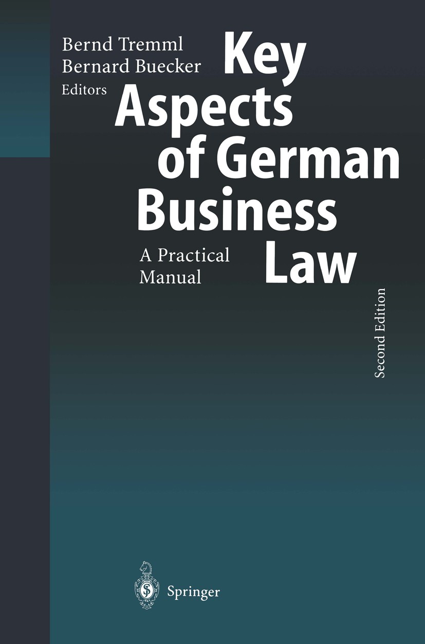 Titlebook: Key Aspects of German Business Law; A Practical Manual M. C. J. Bernd Tremml,Bernard Buecker Book 20022nd edition Springer-Verlag Berlin He Titlebook: Key Aspects of German Business Law; A Practical Manual M. C. J. Bernd Tremml,Bernard Buecker Book 20022nd edition Springer-Verlag Berlin He