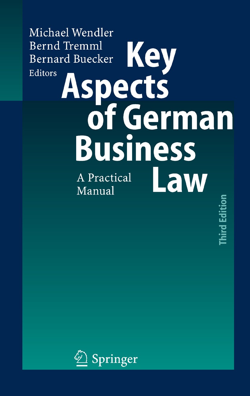Titlebook: Key Aspects of German Business Law; A Practical Manual Michael Wendler,Bernard Buecker,Bernd Tremml Book 20063rd edition Springer-Verlag Be Titlebook: Key Aspects of German Business Law; A Practical Manual Michael Wendler,Bernard Buecker,Bernd Tremml Book 20063rd edition Springer-Verlag Be