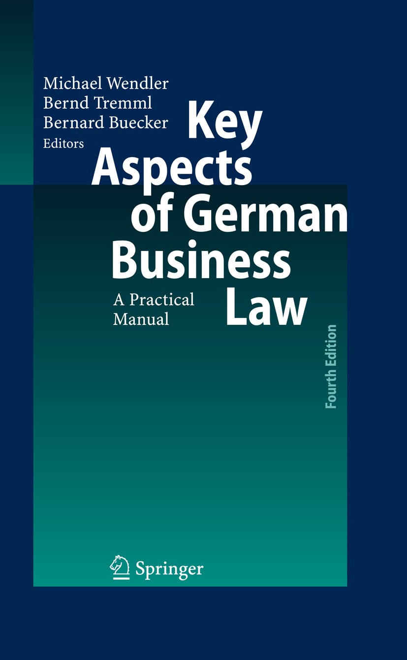 Titlebook: Key Aspects of German Business Law; A Practical Manual Michael Wendler,Bernd Tremml,Bernard Buecker Book 2008Latest edition Springer-Verlag Titlebook: Key Aspects of German Business Law; A Practical Manual Michael Wendler,Bernd Tremml,Bernard Buecker Book 2008Latest edition Springer-Verlag