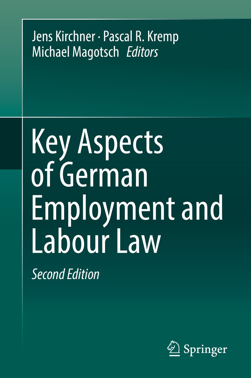 Titlebook: Key Aspects of German Employment and Labour Law; Jens Kirchner,Pascal R. Kremp,Michael Magotsch Book 2018Latest edition Springer-Verlag Gm Titlebook: Key Aspects of German Employment and Labour Law; Jens Kirchner,Pascal R. Kremp,Michael Magotsch Book 2018Latest edition Springer-Verlag Gm