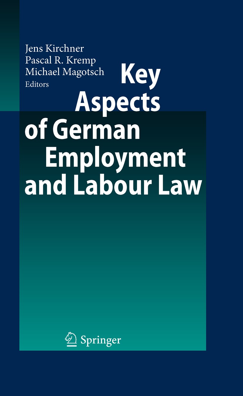 Titlebook: Key Aspects of German Employment and Labour Law; Jens Kirchner,Pascal R. Kremp,Michael Magotsch Book 20101st edition Springer-Verlag Berli Titlebook: Key Aspects of German Employment and Labour Law; Jens Kirchner,Pascal R. Kremp,Michael Magotsch Book 20101st edition Springer-Verlag Berli