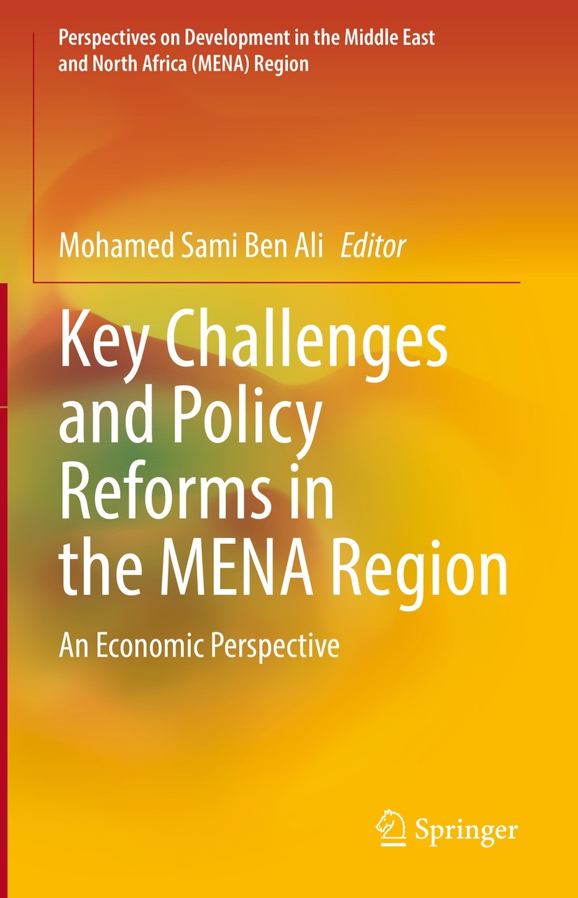 Titlebook: Key Challenges and Policy Reforms in the MENA Region; An Economic Perspect Mohamed Sami Ben Ali Book 2022 The Editor(s) (if applicable) and Titlebook: Key Challenges and Policy Reforms in the MENA Region; An Economic Perspect Mohamed Sami Ben Ali Book 2022 The Editor(s) (if applicable) and
