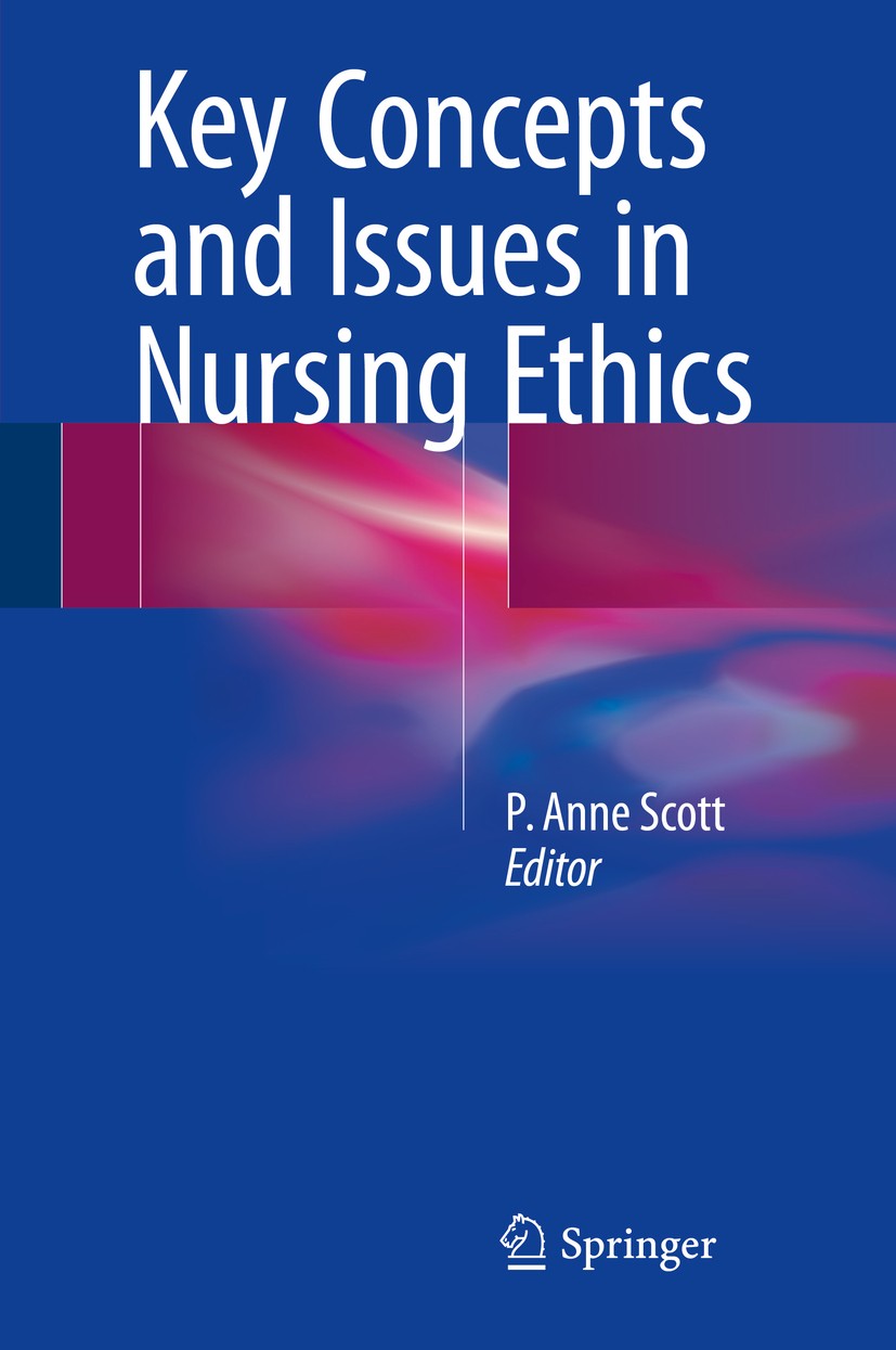 Titlebook: Key Concepts and Issues in Nursing Ethics; P. Anne Scott Book 20171st edition Springer International Publishing AG 2017 Nursing.Ethics.Per Titlebook: Key Concepts and Issues in Nursing Ethics; P. Anne Scott Book 20171st edition Springer International Publishing AG 2017 Nursing.Ethics.Per