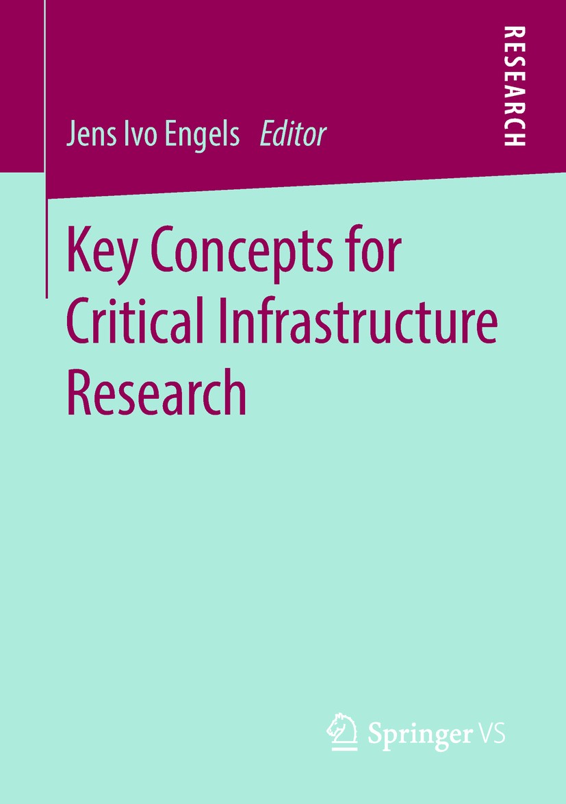 Titlebook: Key Concepts for Critical Infrastructure Research; Jens Ivo Engels Book 2018 Springer Fachmedien Wiesbaden GmbH, part of Springer Nature 2 Titlebook: Key Concepts for Critical Infrastructure Research; Jens Ivo Engels Book 2018 Springer Fachmedien Wiesbaden GmbH, part of Springer Nature 2
