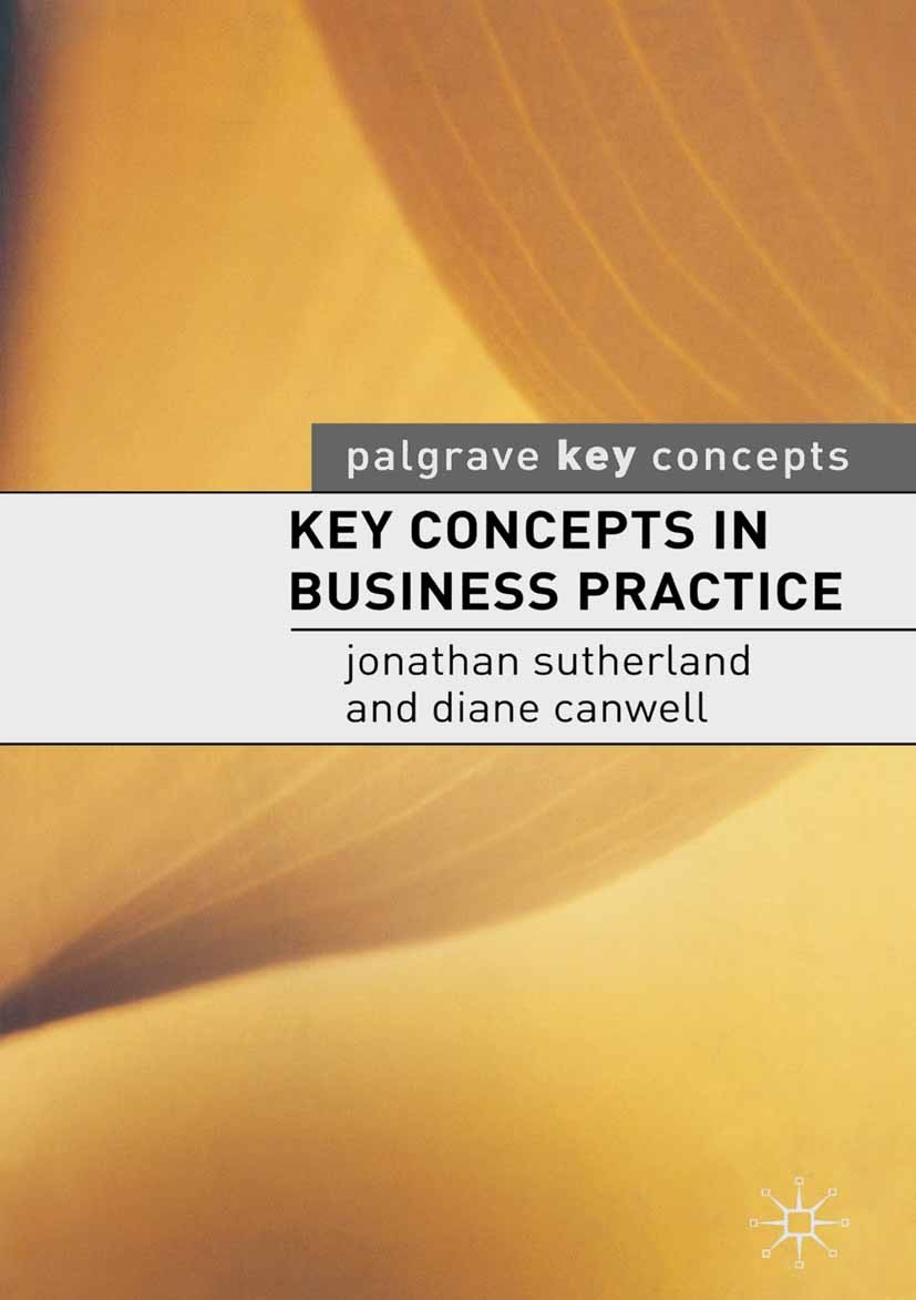 Titlebook: Key Concepts in Business Practice; Jonathan Sutherland,Diane Canwell Textbook 2004Latest edition The Editor(s) (if applicable) and The Aut Titlebook: Key Concepts in Business Practice; Jonathan Sutherland,Diane Canwell Textbook 2004Latest edition The Editor(s) (if applicable) and The Aut