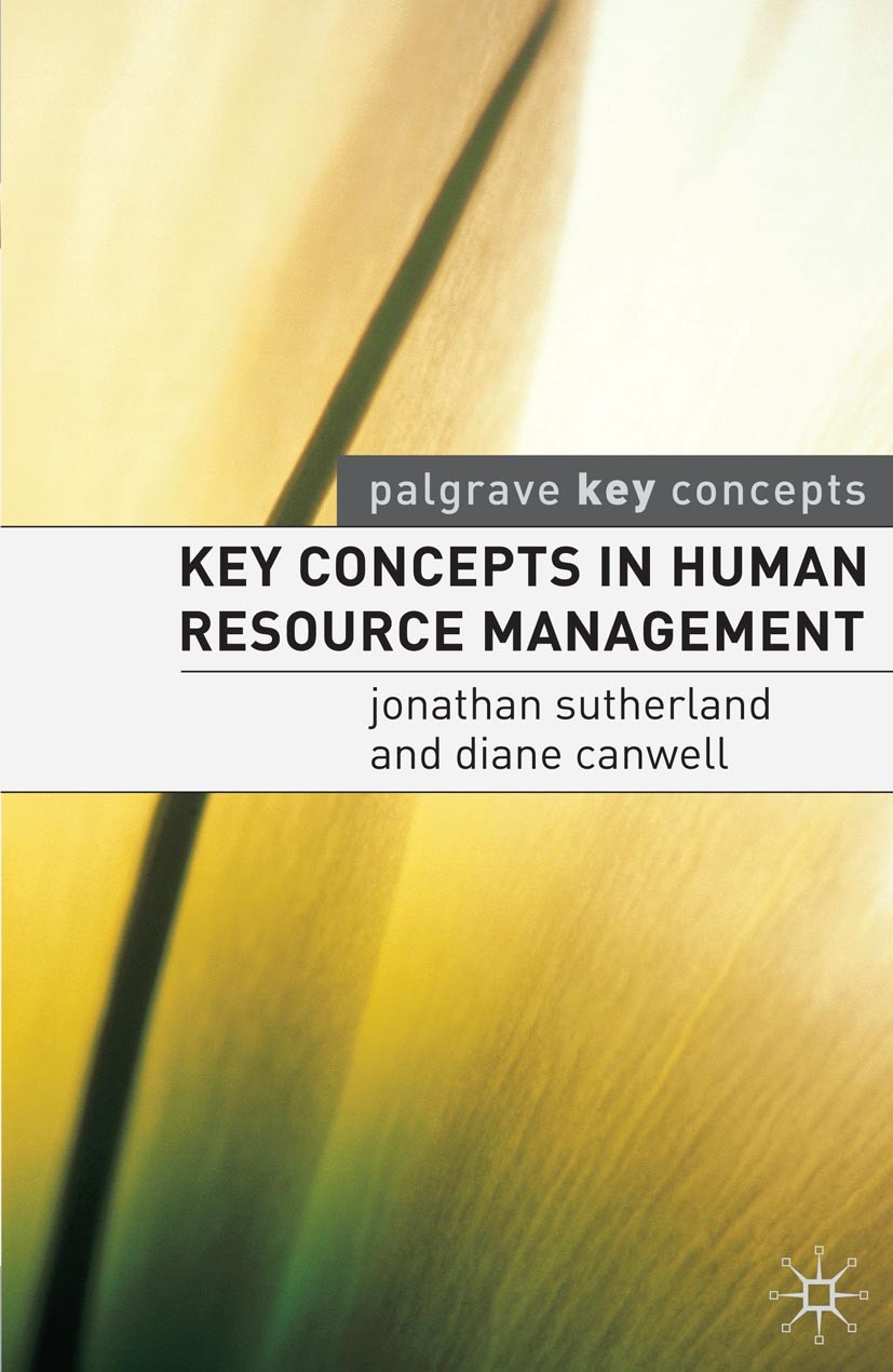 Titlebook: Key Concepts in Human Resource Management; Jonathan Sutherland,Diane Canwell Textbook 2004Latest edition The Editor(s) (if applicable) and Titlebook: Key Concepts in Human Resource Management; Jonathan Sutherland,Diane Canwell Textbook 2004Latest edition The Editor(s) (if applicable) and