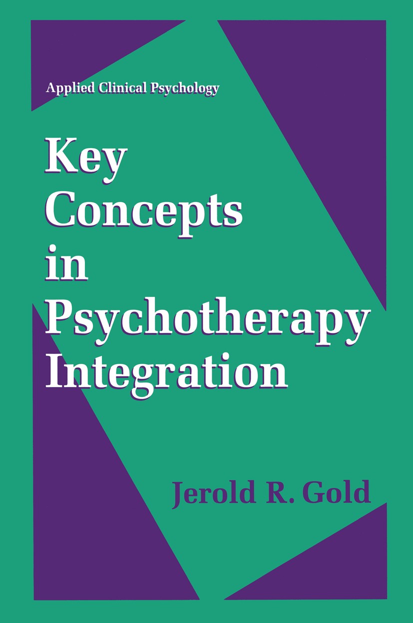 Titlebook: Key Concepts in Psychotherapy Integration; Jerold R. Gold Book 1996 Springer Science+Business Media New York 1996 Psychotherapeut.Psychoth Titlebook: Key Concepts in Psychotherapy Integration; Jerold R. Gold Book 1996 Springer Science+Business Media New York 1996 Psychotherapeut.Psychoth