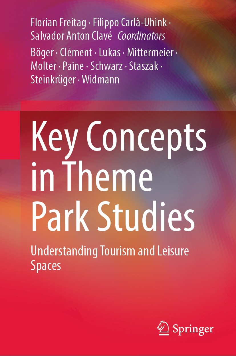 Titlebook: Key Concepts in Theme Park Studies; Understanding Touris Florian Freitag,Filippo Carlà-Uhink,Salvador Anton Textbook 2023 The Editor(s) (if Titlebook: Key Concepts in Theme Park Studies; Understanding Touris Florian Freitag,Filippo Carlà-Uhink,Salvador Anton Textbook 2023 The Editor(s) (if