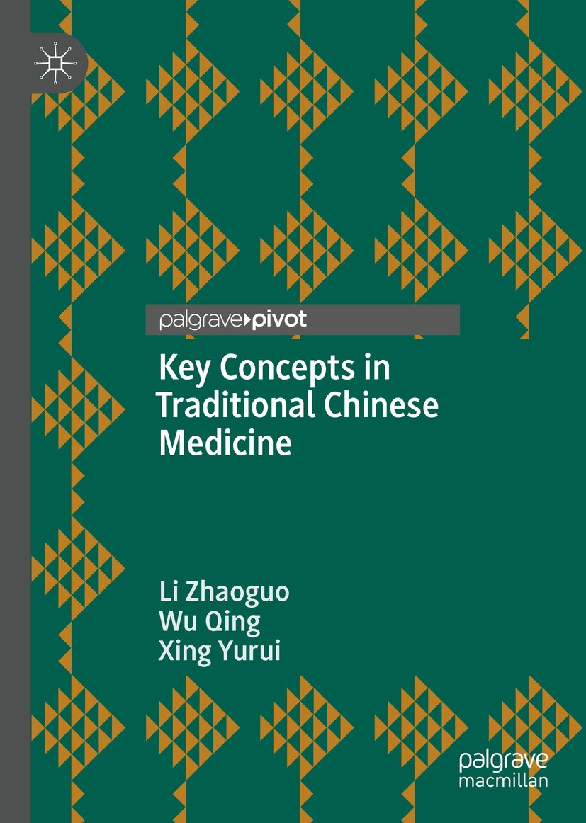 Titlebook: Key Concepts in Traditional Chinese Medicine; Li Zhaoguo,Wu Qing,Xing Yurui Book 2019 Foreign Language Teaching and Research Publishing Co Titlebook: Key Concepts in Traditional Chinese Medicine; Li Zhaoguo,Wu Qing,Xing Yurui Book 2019 Foreign Language Teaching and Research Publishing Co