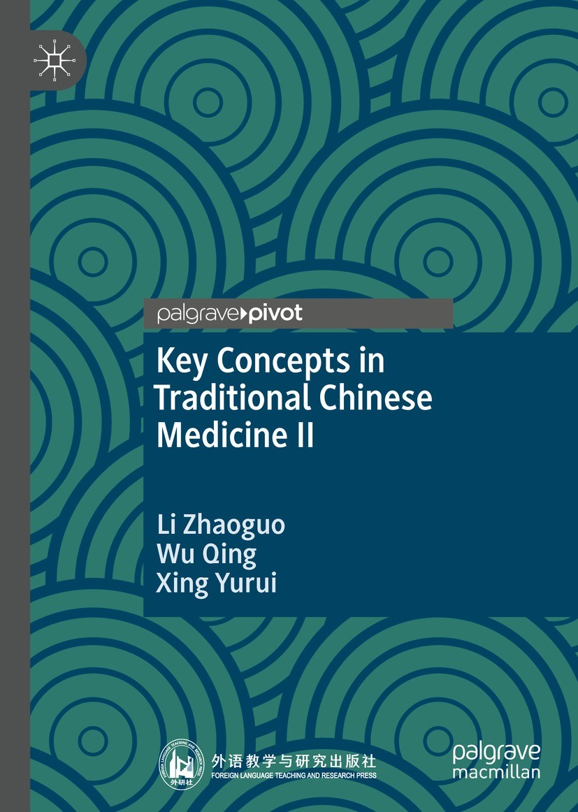 Titlebook: Key Concepts in Traditional Chinese Medicine II; Li Zhaoguo,Wu Qing,Xing Yurui Book 2021 Foreign Language Teaching and Research Publishing Titlebook: Key Concepts in Traditional Chinese Medicine II; Li Zhaoguo,Wu Qing,Xing Yurui Book 2021 Foreign Language Teaching and Research Publishing