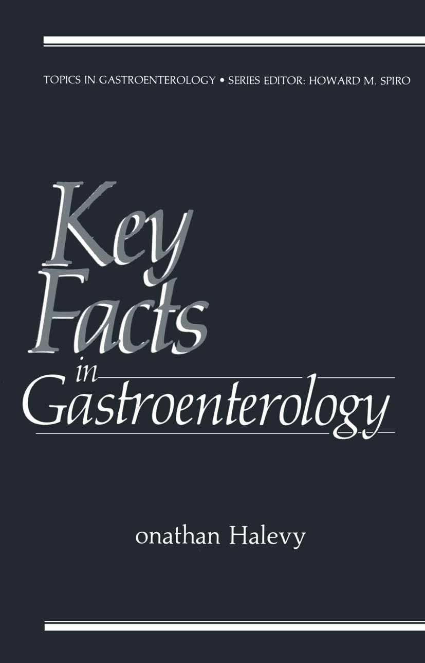 Titlebook: Key Facts in Gastroenterology; Jonathan Halevy Book 1986 Plenum Publishing Corporation 1986 diagnosis.gastroenterology.liver.medicine.panc Titlebook: Key Facts in Gastroenterology; Jonathan Halevy Book 1986 Plenum Publishing Corporation 1986 diagnosis.gastroenterology.liver.medicine.panc