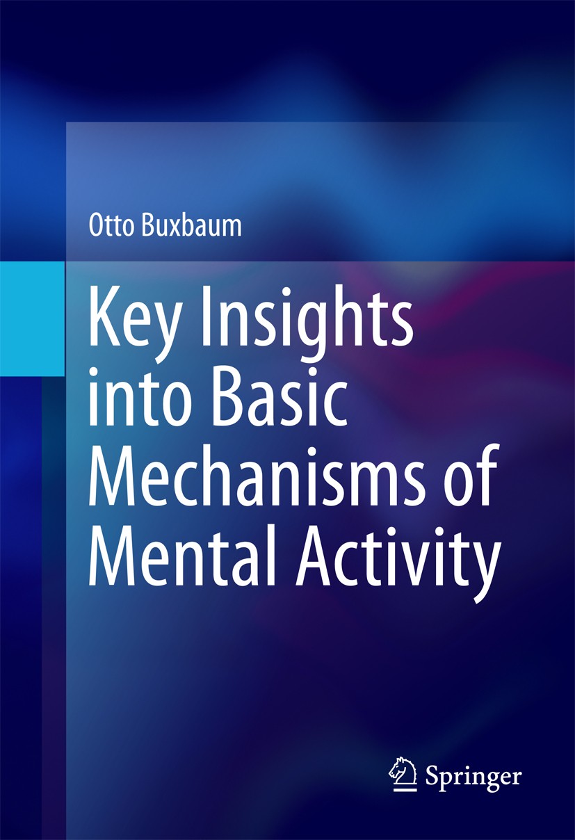 Titlebook: Key Insights into Basic Mechanisms of Mental Activity; Otto Buxbaum Book 2016 Springer International Publishing Switzerland 2016 acquisiti Titlebook: Key Insights into Basic Mechanisms of Mental Activity; Otto Buxbaum Book 2016 Springer International Publishing Switzerland 2016 acquisiti