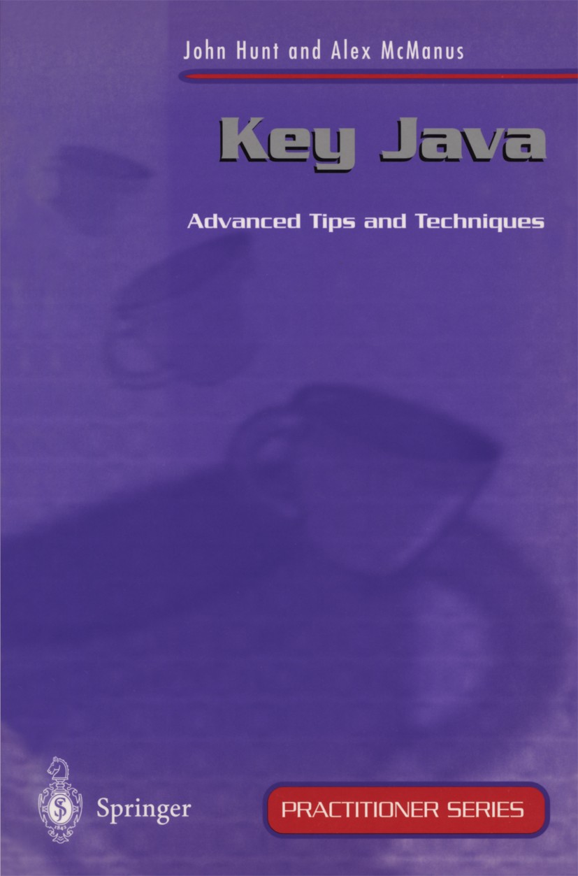 Titlebook: Key Java; Advanced Tips and Te John Edward Hunt,Alexander George McManus Textbook 1998 Springer-Verlag London Limited 1998 Java.Java Databa Titlebook: Key Java; Advanced Tips and Te John Edward Hunt,Alexander George McManus Textbook 1998 Springer-Verlag London Limited 1998 Java.Java Databa