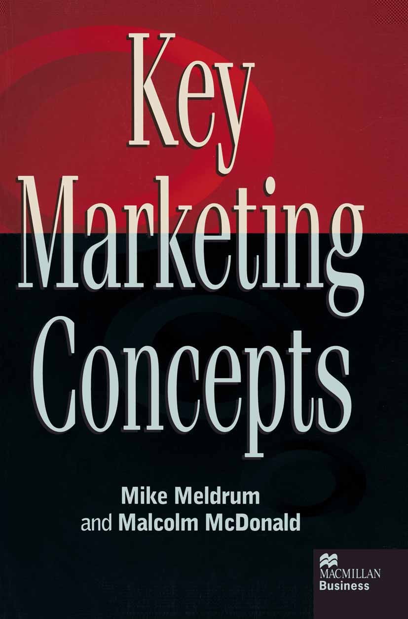Titlebook: Key Marketing Concepts; Mike Meldrum,Malcolm McDonald Textbook 1995Latest edition Macmillan Publishers Limited 1995 management.marketing.p Titlebook: Key Marketing Concepts; Mike Meldrum,Malcolm McDonald Textbook 1995Latest edition Macmillan Publishers Limited 1995 management.marketing.p