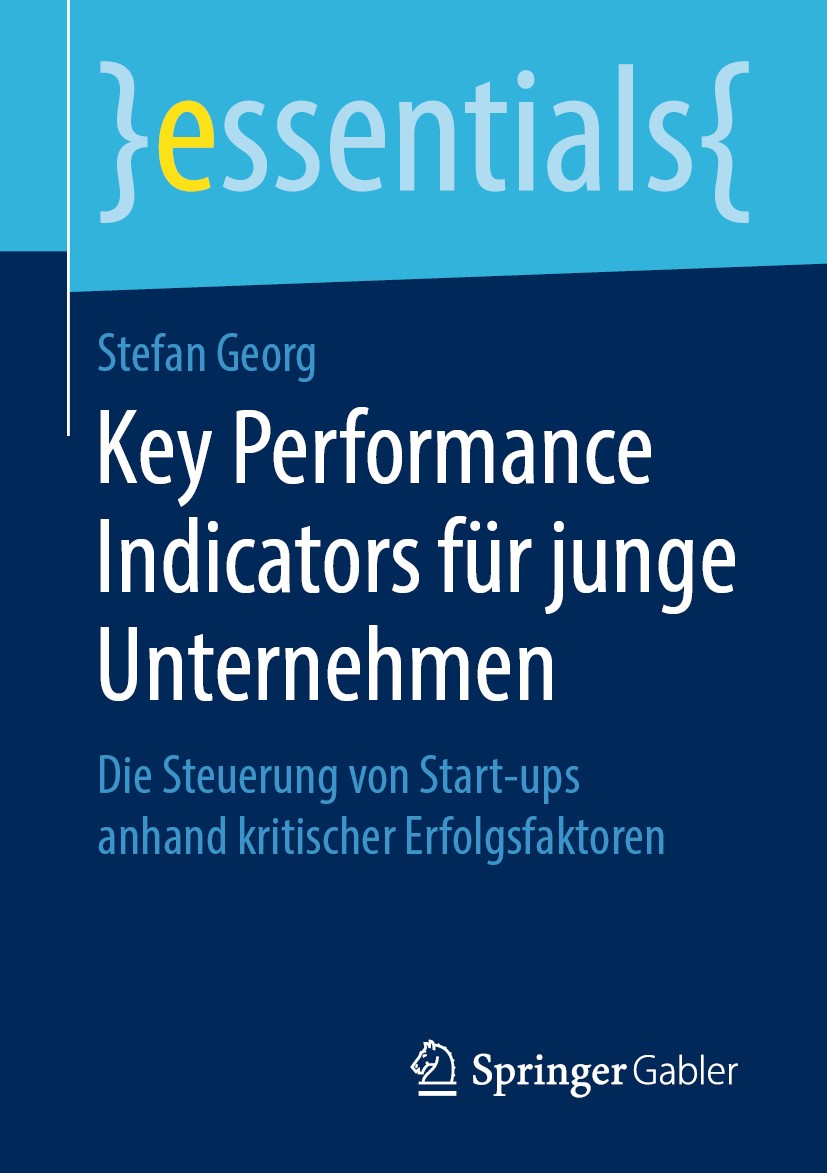 Titlebook: Key Performance Indicators für junge Unternehmen; Die Steuerung von St Stefan Georg Book 2019 Springer Fachmedien Wiesbaden GmbH, ein Teil Titlebook: Key Performance Indicators für junge Unternehmen; Die Steuerung von St Stefan Georg Book 2019 Springer Fachmedien Wiesbaden GmbH, ein Teil