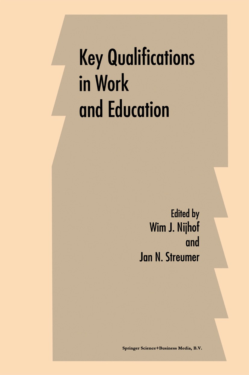 Titlebook: Key Qualifications in Work and Education; Wim J. Nijhof,Jan N. Streumer Book 1998 Springer Science+Business Media Dordrecht 1998 Integrati Titlebook: Key Qualifications in Work and Education; Wim J. Nijhof,Jan N. Streumer Book 1998 Springer Science+Business Media Dordrecht 1998 Integrati