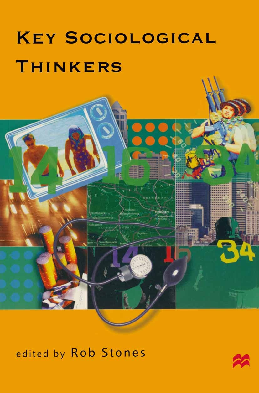 Titlebook: Key Sociological Thinkers; Rob Stones (Lecturer in Sociology and Director of Textbook 1998Latest edition Macmillan Publishers Limited 199 Titlebook: Key Sociological Thinkers; Rob Stones (Lecturer in Sociology and Director of Textbook 1998Latest edition Macmillan Publishers Limited 199