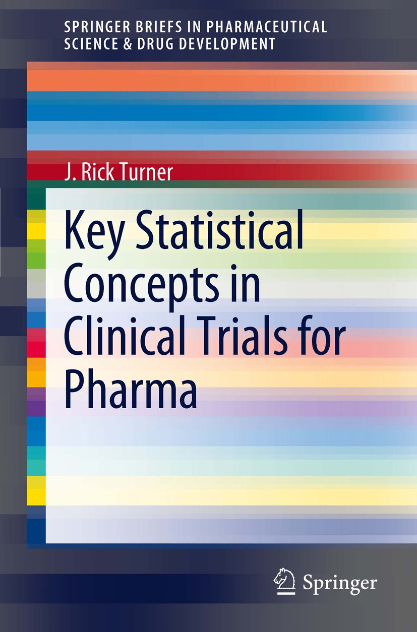 Titlebook: Key Statistical Concepts in Clinical Trials for Pharma; J. Rick Turner Book 2012 The Author(s) 2012 Clinical Trials.Pharma.Statistical Con Titlebook: Key Statistical Concepts in Clinical Trials for Pharma; J. Rick Turner Book 2012 The Author(s) 2012 Clinical Trials.Pharma.Statistical Con