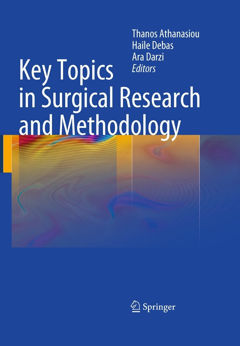 Titlebook: Key Topics in Surgical Research and Methodology; Thanos Athanasiou,Haile Debas,Ara Darzi Book 2010 Springer-Verlag Berlin Heidelberg 2010 Titlebook: Key Topics in Surgical Research and Methodology; Thanos Athanasiou,Haile Debas,Ara Darzi Book 2010 Springer-Verlag Berlin Heidelberg 2010