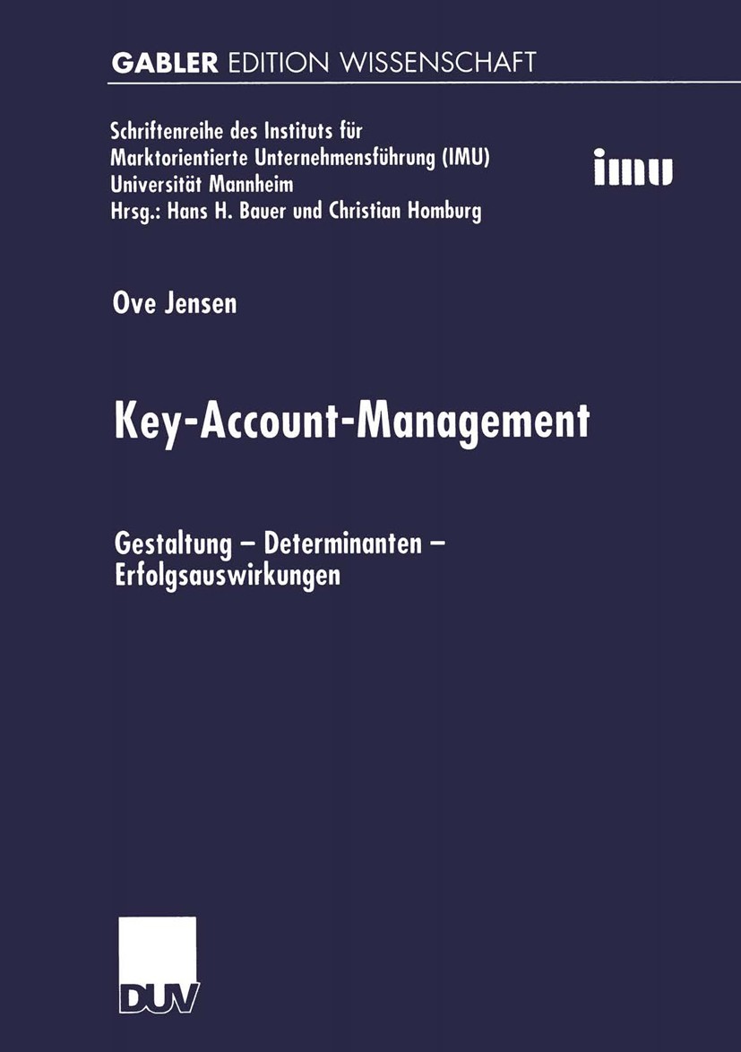 Titlebook: Key-Account-Management; Gestaltung — Determi Ove Jensen Book 20011st edition Springer Fachmedien Wiesbaden 2001 Clusteranalyse.Key-Account- Titlebook: Key-Account-Management; Gestaltung — Determi Ove Jensen Book 20011st edition Springer Fachmedien Wiesbaden 2001 Clusteranalyse.Key-Account-