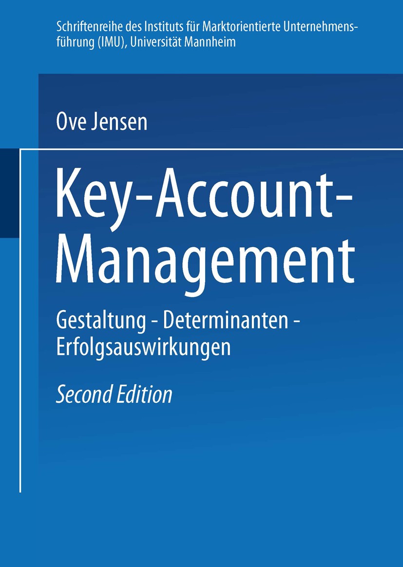 Titlebook: Key-Account-Management; Gestaltung — Determi Ove Jensen Book 2004Latest edition Springer Fachmedien Wiesbaden 2004 Clusteranalyse.Erfolg.Ke Titlebook: Key-Account-Management; Gestaltung — Determi Ove Jensen Book 2004Latest edition Springer Fachmedien Wiesbaden 2004 Clusteranalyse.Erfolg.Ke