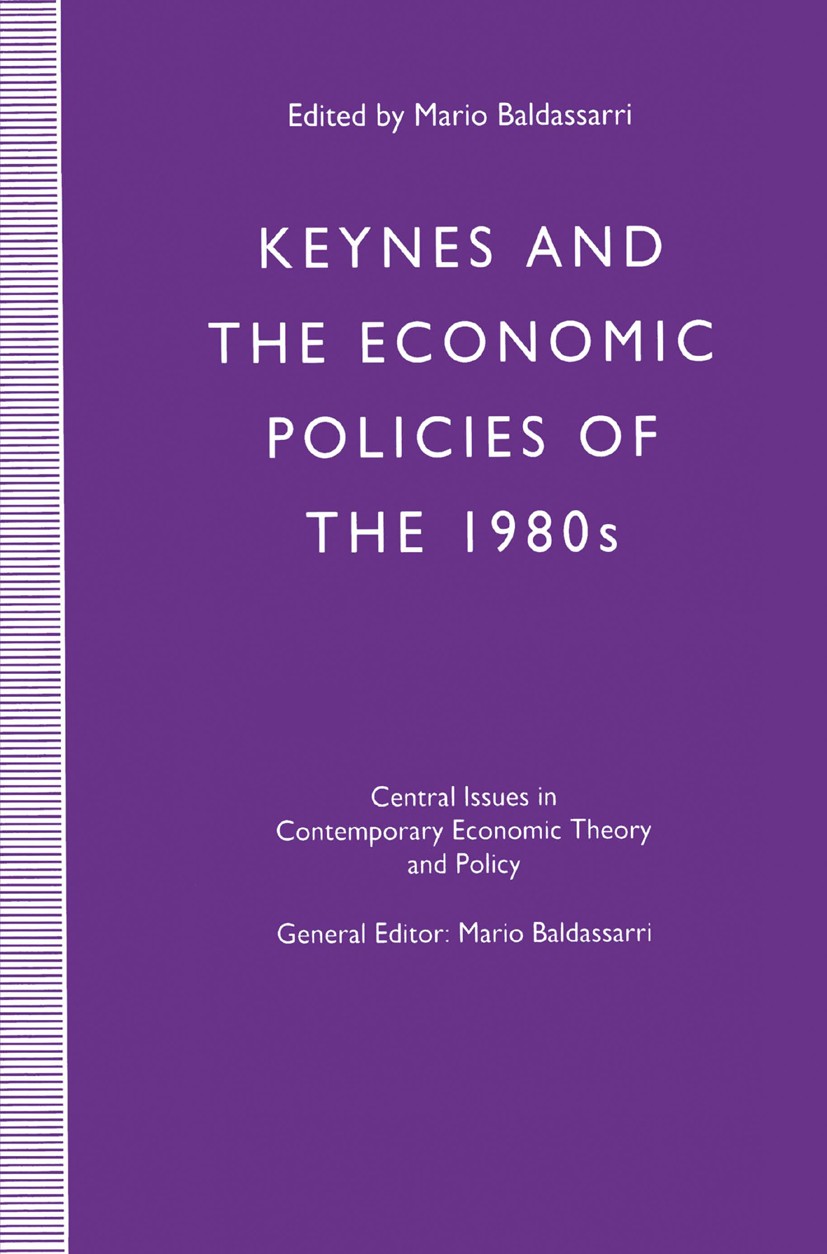 Titlebook: Keynes and the Economic Policies of the 1980‘s; Mario Baldassarri (Professor of Economics) Book 1992 Palgrave Macmillan, a division of Mac Titlebook: Keynes and the Economic Policies of the 1980‘s; Mario Baldassarri (Professor of Economics) Book 1992 Palgrave Macmillan, a division of Mac