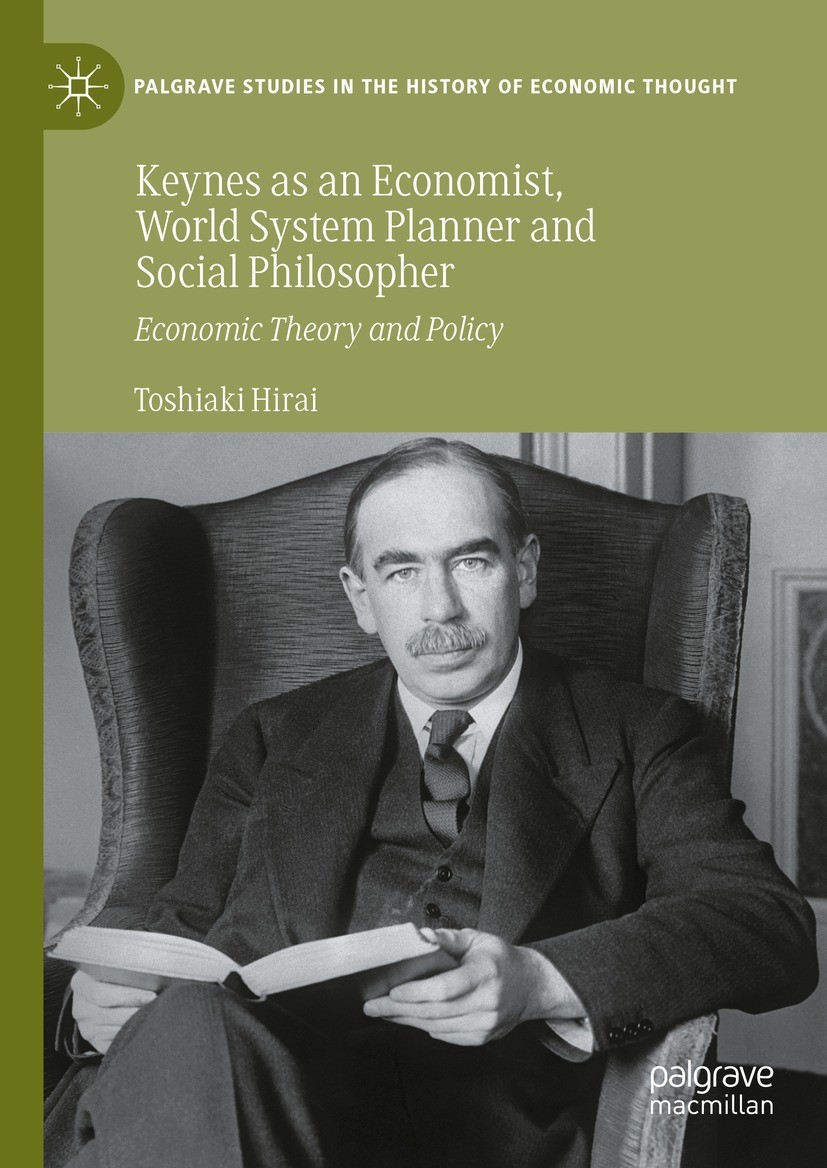 Titlebook: Keynes as an Economist, World System Planner and Social Philosopher; Economic Theory and Toshiaki Hirai Book 2024 The Editor(s) (if applic Titlebook: Keynes as an Economist, World System Planner and Social Philosopher; Economic Theory and Toshiaki Hirai Book 2024 The Editor(s) (if applic
