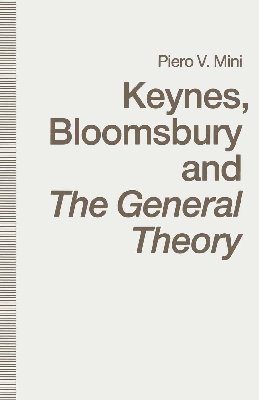 Titlebook: Keynes, Bloomsbury and The General Theory; Piero V. Mini Book 1991 Piero V. Mini 1991 economics.John Maynard Keynes.Keynes.science and tec Titlebook: Keynes, Bloomsbury and The General Theory; Piero V. Mini Book 1991 Piero V. Mini 1991 economics.John Maynard Keynes.Keynes.science and tec